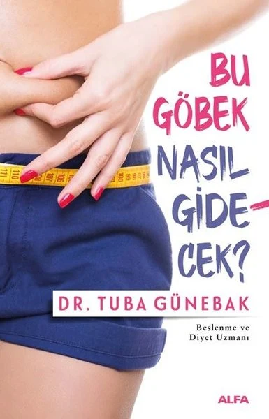 Bu Göbek Nasıl Gidecek? – Dr. Tuba Günebak kitap kapağı